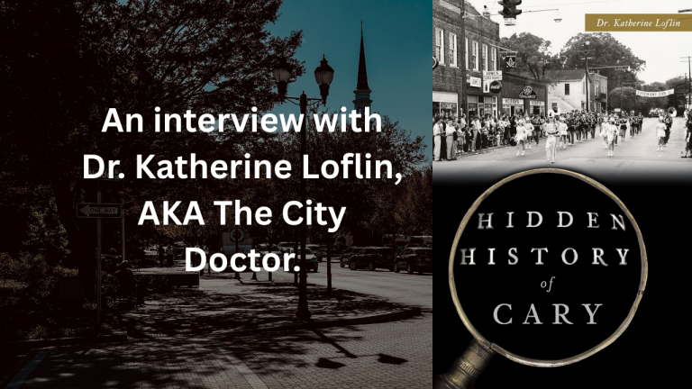Hidden History of Cary is here, and Dr. Katherine Loflin wants you to see the town with new eyes