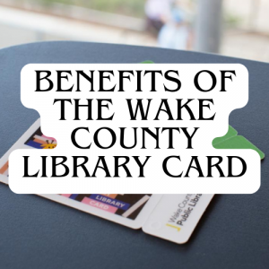 The Hidden Benefits of the Wake County Library Card (and How to Get One)